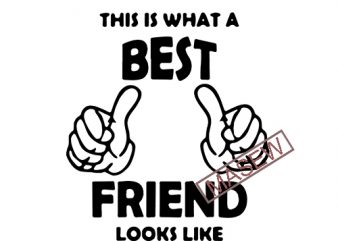 This Is What a best Friend Looks Like, Best Friend, Funny, Quote, EPS DXF SVG PNG Digital Download vector t shirt design artwork