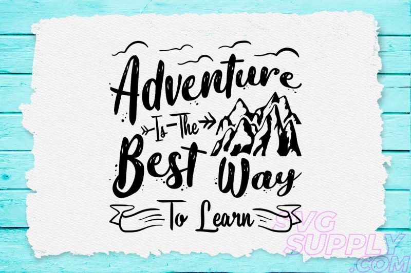 Adventure is the best way to learn svg design for adventure craft tshirt factory