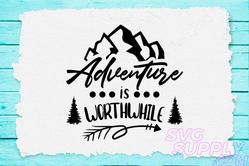 Adventure is worthwhile svg design for adventure tanktop tshirt factory