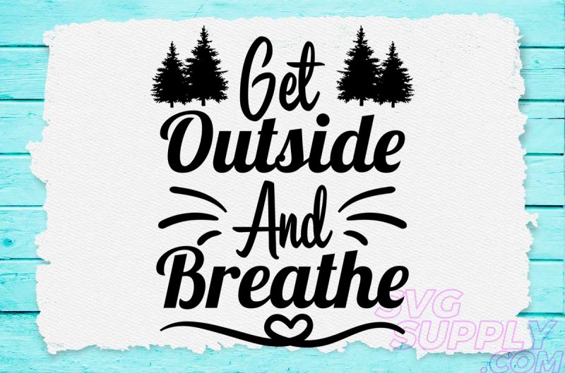 Get outside and breathe svg design for adventure tshirt t-shirt designs for merch by amazon