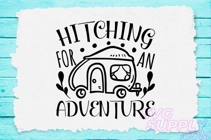 Hitching for adventure svg design for adventure handcraft tshirt factory