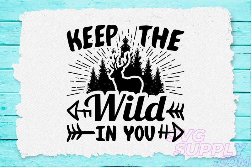 Keep the wild in you svg design for adventure mug t shirt designs for teespring