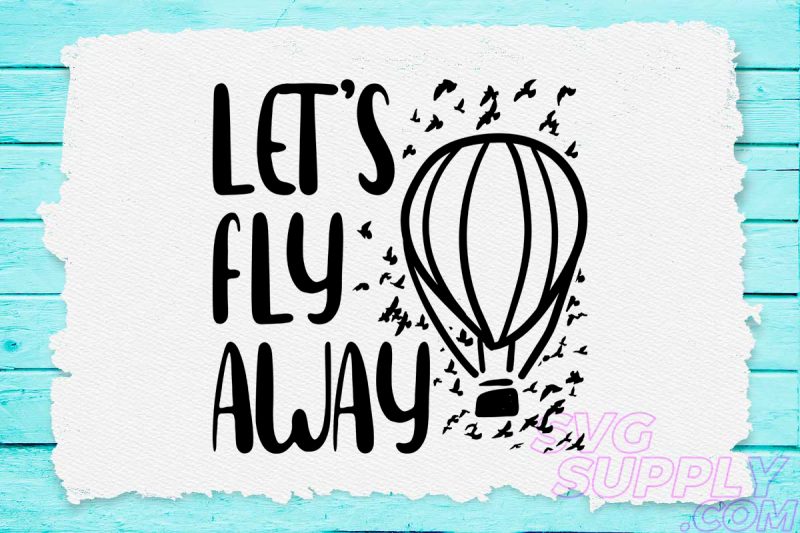 Let’s fly away svg design for adventure mug t shirt designs for teespring