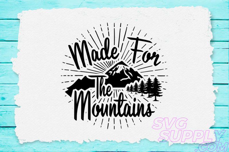 Made for the mountains svg design for adventure print tshirt design for merch by amazon