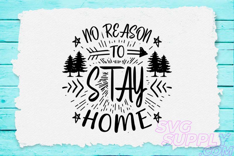 No reason to stay svg design for adventure print vector shirt designs
