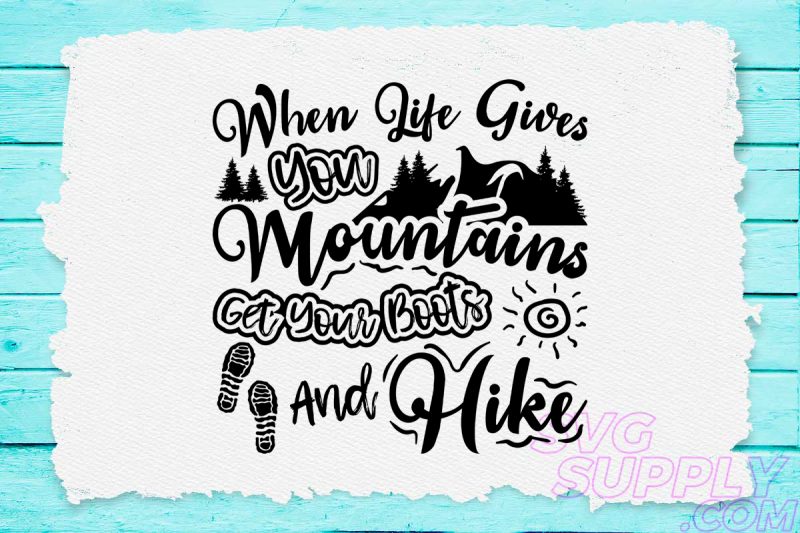 When life gives you mountains get your boots and hike svg design for adventure print t shirt designs for sale