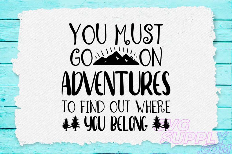 You must go on adventures to find out where you belong svg design for adventure shirt vector shirt designs