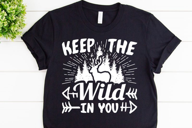 Keep the wild in you svg design for adventure mug t shirt designs for teespring