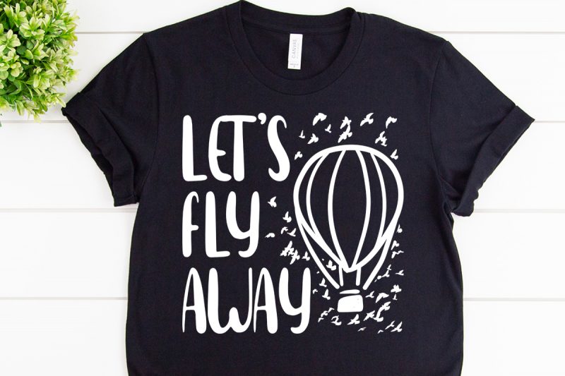 Let’s fly away svg design for adventure mug t shirt designs for teespring