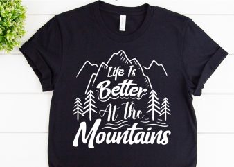 Life is better at the mountains svg design for adventure print