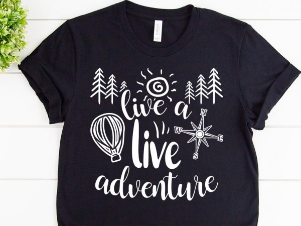 Live a live adventure svg design for adventure print