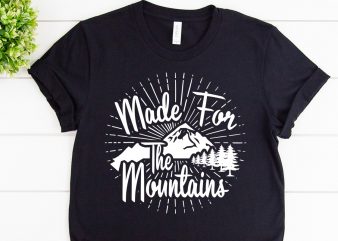 Made for the mountains svg design for adventure print