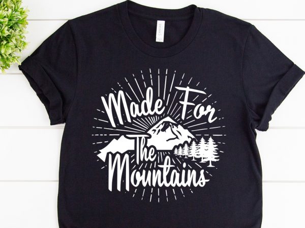 Made for the mountains svg design for adventure print