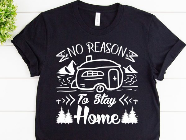 No reason to stay home svg design for adventure print