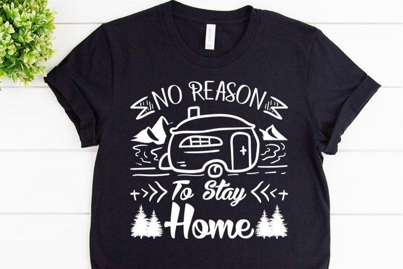 No reason to stay home svg design for adventure print vector shirt designs