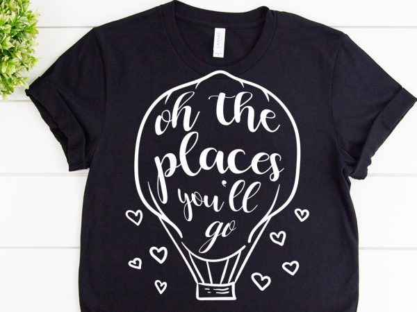Oh places you’ll go svg design for adventure print