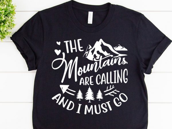 The mountains are calling and i must go svg design for adventure print