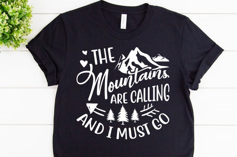 The mountains are calling and i must go svg design for adventure print t shirt designs for sale