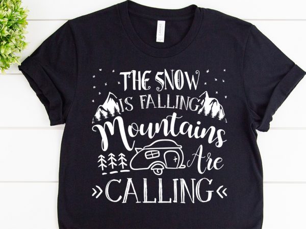 The snow is falling mountains are calling svg design for adventure print