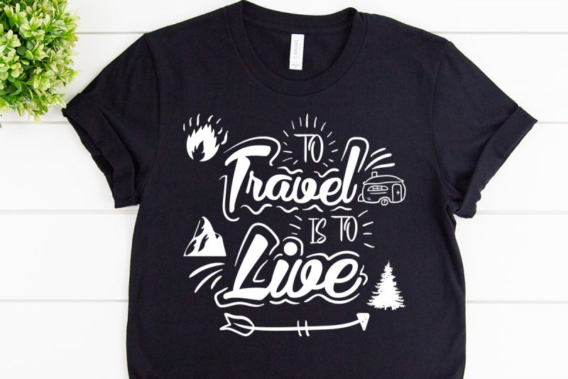 To travel is to live svg design for adventure print t shirt designs for sale
