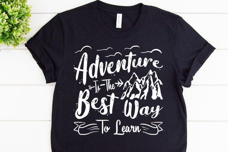 Adventure is the best way to learn svg design for adventure craft tshirt factory