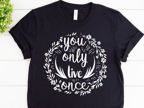 You only live once svg design for adventure shirt