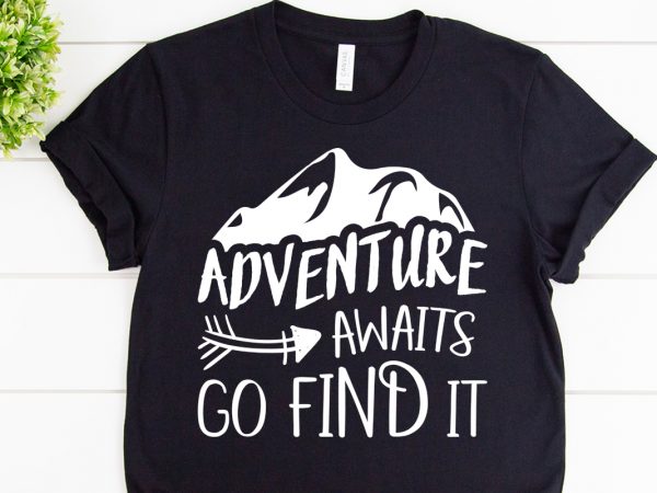 Adventure awaits go find it svg design for adventure shirt