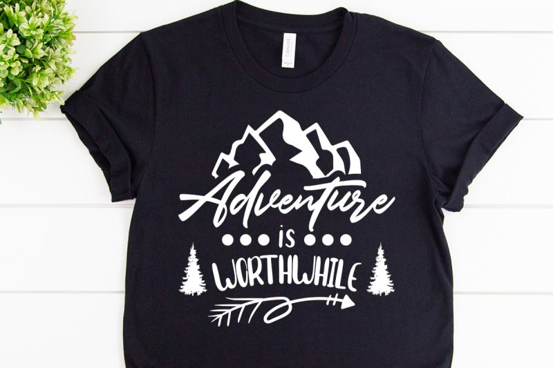 Adventure is worthwhile svg design for adventure tanktop tshirt factory