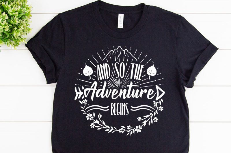 And so the adventure begins svg design for adventure handcraft tshirt factory