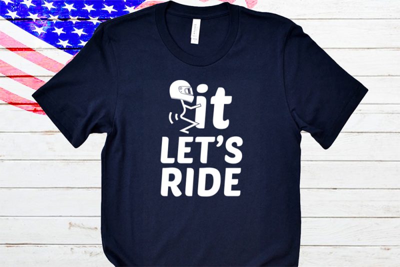 it let’s ride t-shirt design t shirt designs for printify