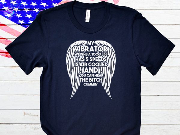 My vibrator weighs a 1000 lbs t-shirt design