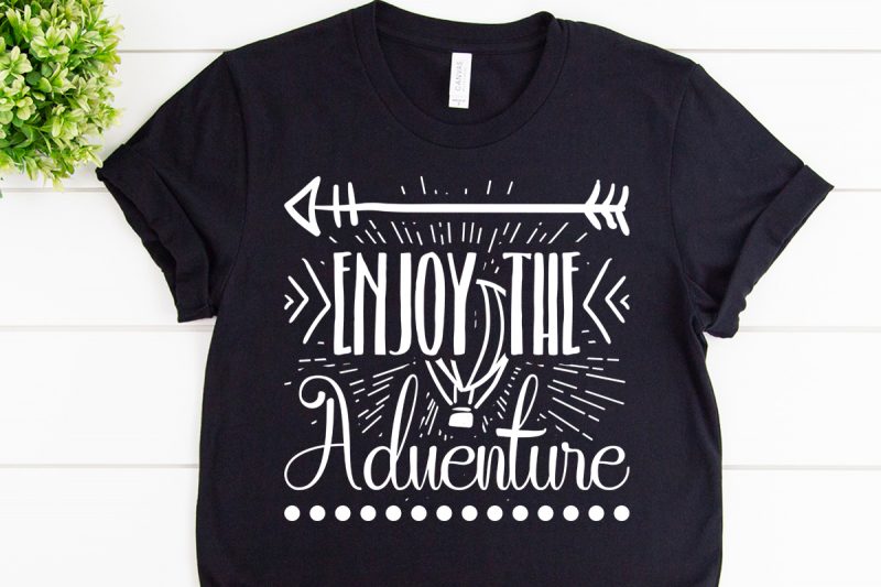 Enjoy the adventure svg design for adventure print t shirt designs for printful