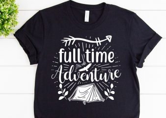 Full time adventure svg design for adventure tshirt