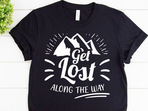 Get lost along the waysvg design for adventure tshirt