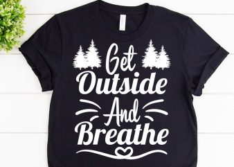 Get outside and breathe svg design for adventure tshirt