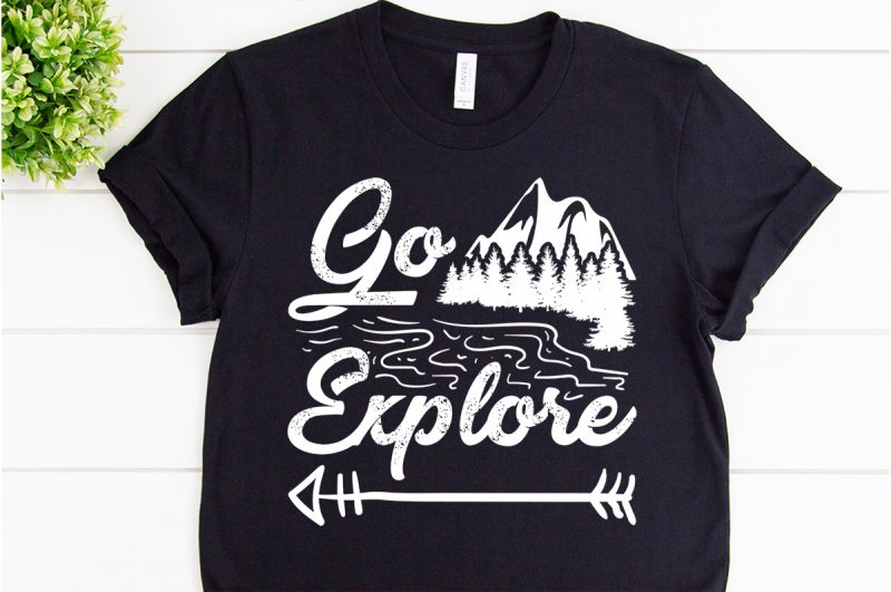 Go explore svg design for adventure tshirt tshirt factory