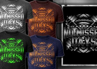 No Missed Days t shirt design template