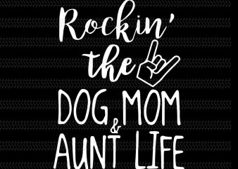 Rockin the dog mom and aunt life svg,Rockin the dog mom and aunt life,Rockin the dog mom and aunt life png,Dog mom svg,dog mom png,dog