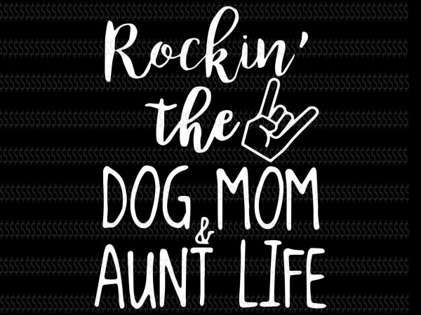 Rockin the dog mom and aunt life svg,rockin the dog mom and aunt life,rockin the dog mom and aunt life png,dog mom svg,dog mom png,dog t shirt design online