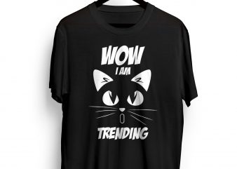 Cat Tshirt wow I am Trending graphic t-shirt design