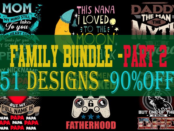 Special family bundle part 2- 51 editable designs – 90% off – psd and png – limited time only!