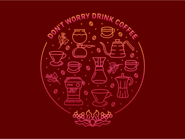 Don’t worry drink coffee t shirt design for sale