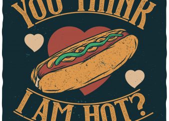 You think I am hot? Editable vector t-shirt design.