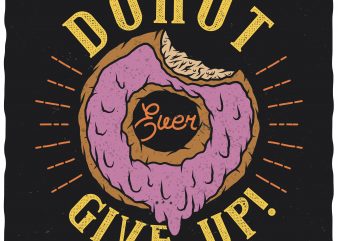 Donut never give up! Editable vector t-shirt design.