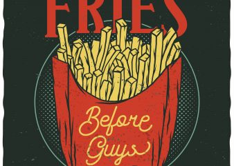 Fries before guys. Editable vector t-shirt design.