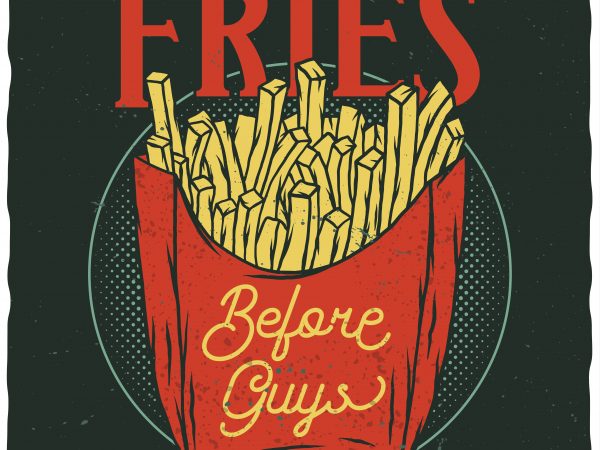Fries before guys. editable vector t-shirt design.