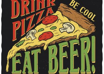 Drink pizza eat beer. Editable vector t-shirt design.