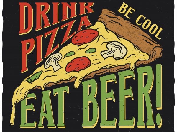 Drink pizza eat beer. editable vector t-shirt design.