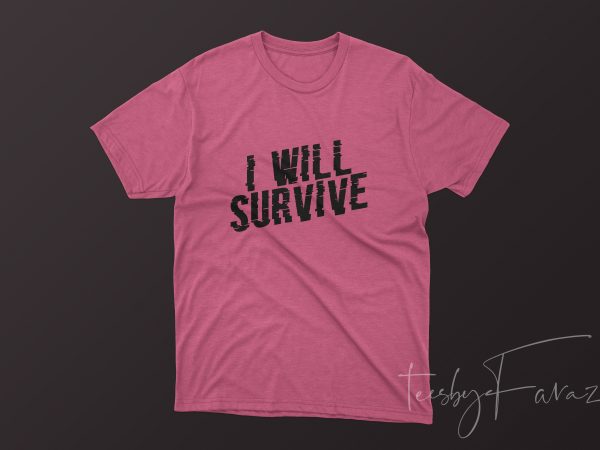 I will survive buy t shirt design for commercial use