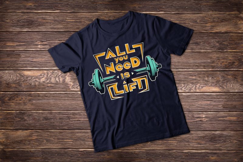 All you need is lift. T shirt vector artwork tshirt design for sale